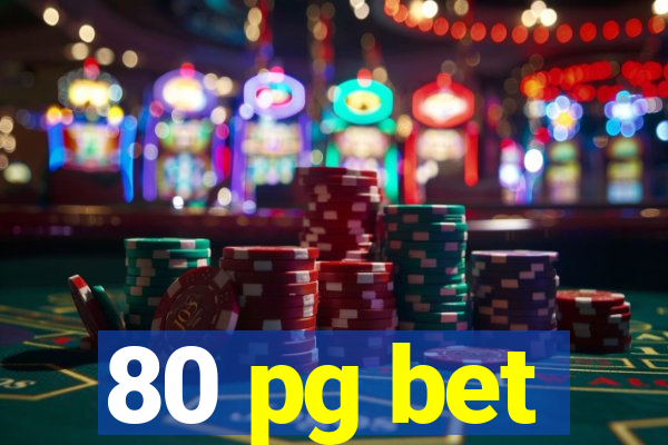 80 pg bet